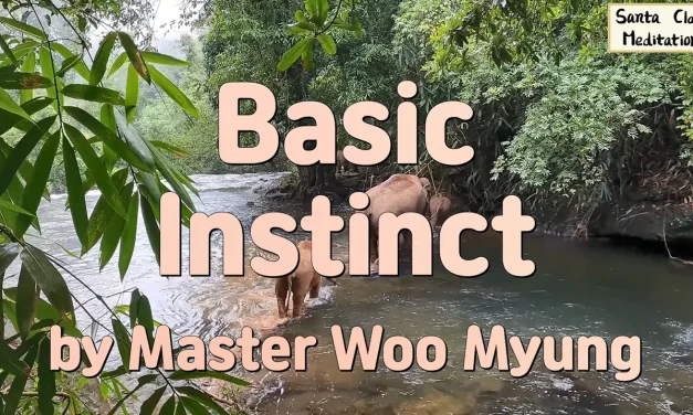 🧬 BASIC INSTINCT: ALL THINGS LIVE ACCORDING TO THEIR TRUE NATURE | MASTER WOO MYUNG | SANTA CLARA MEDITATION