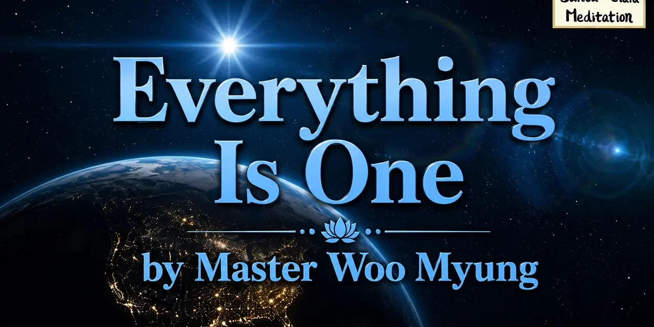 π Everything Is One: All Creation Is Truth and Paradise | Master Woo Myung | Santa Clara Meditation