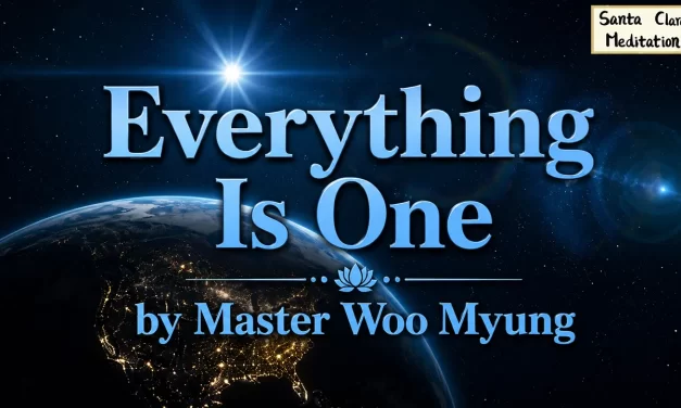 🌟 Everything Is One: All Creation Is Truth and Paradise | Master Woo Myung | Santa Clara Meditation