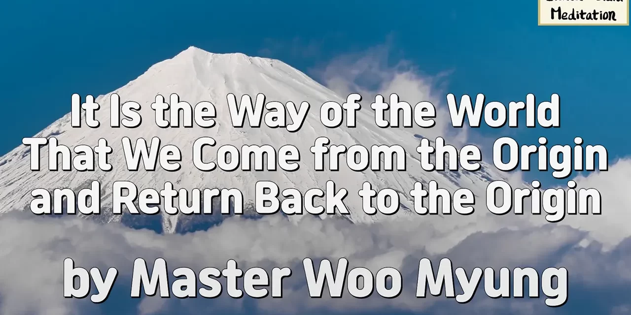 🌅 It Is the Way of the World That We Come from the Origin and Return Back to the Origin | Master Woo Myung | Santa Clara Meditation