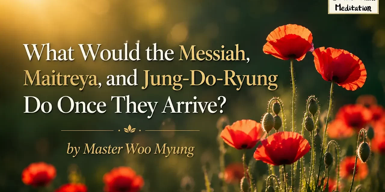 🌟 What Would the Messiah, Maitreya, and Jung-Dō-Ryung(正道令) Do Once They Arrive? | Master Woo Myung | Santa Clara Meditation