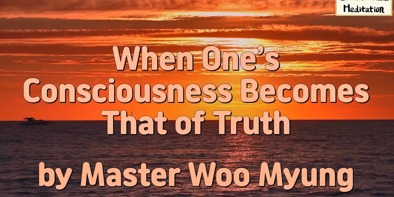 🌌 When One’s Consciousness Becomes That of Truth: The Final Stage of Enlightenment | Master Woo Myung | Santa Clara Meditation