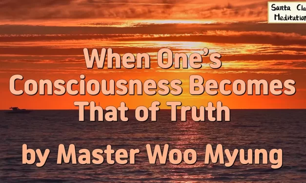 🌌 When One’s Consciousness Becomes That of Truth: The Final Stage of Enlightenment | Master Woo Myung | Santa Clara Meditation