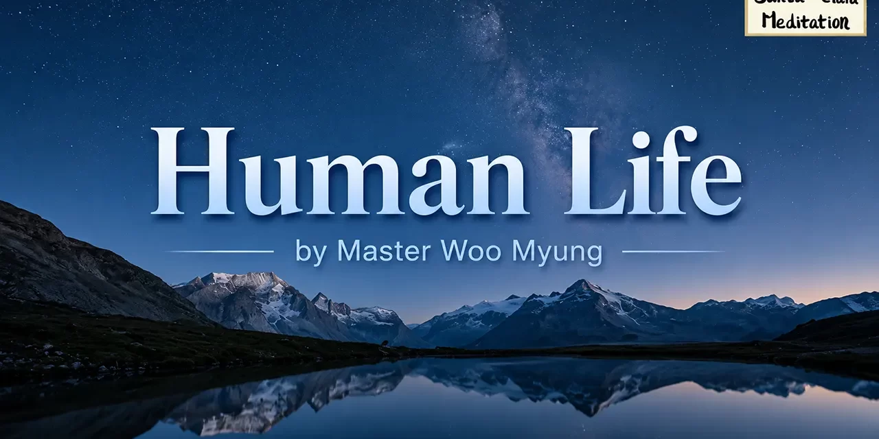 🌌 Human Life: overcoming wants and attachments to see the true existence | Master Woo Myung | Santa Clara Meditation