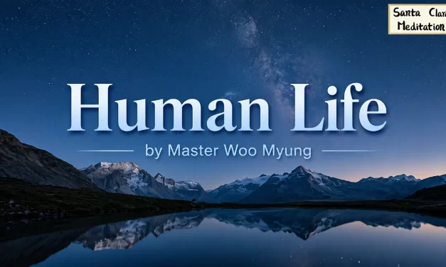 🌌 Human Life: overcoming wants and attachments to see the true existence | Master Woo Myung | Santa Clara Meditation