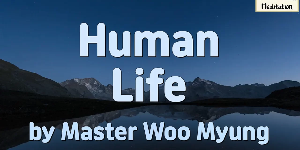 🌌 Human Life: overcoming wants and attachments to see the true existence | Master Woo Myung | Santa Clara Meditation