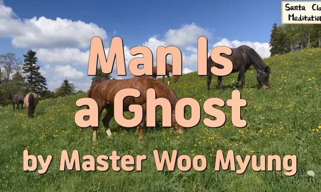 👻 Man Is a Ghost: awakening from the illusion of self and false righteousness | Master Woo Myung | Santa Clara Meditation