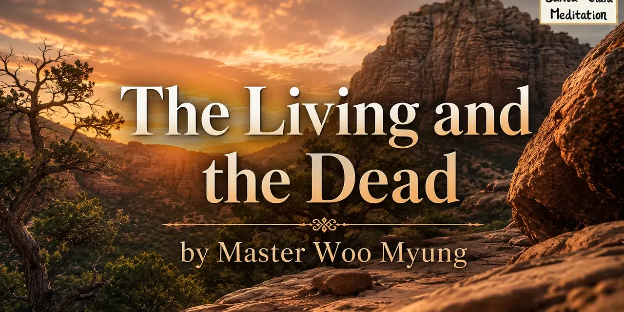 🌅 The Living and the Dead: Life, Death, and Truth in the Eternal Mind | Master Woo Myung | Santa Clara Meditation