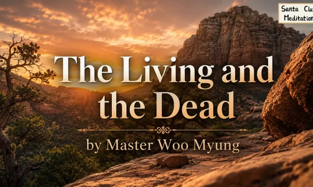 🌅 The Living and the Dead: Life, Death, and Truth in the Eternal Mind | Master Woo Myung | Santa Clara Meditation