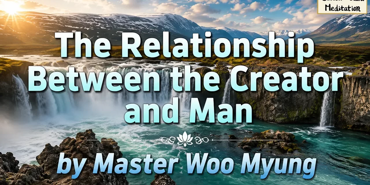 ๐ The Relationship Between the Creator and Man: Understanding Our Origin and Salvation | Master Woo Myung | Santa Clara Meditation