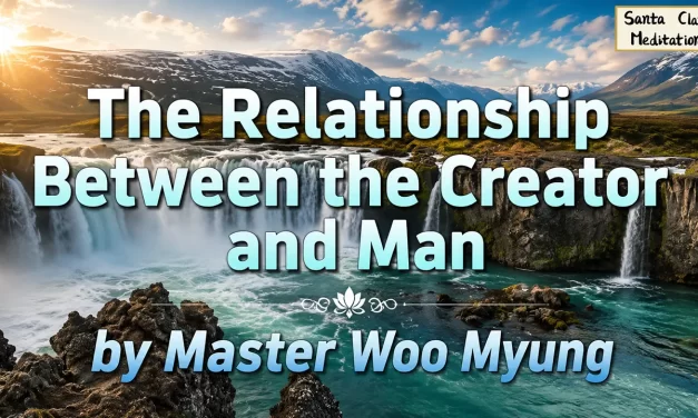 🌌 The Relationship Between the Creator and Man: Understanding Our Origin and Salvation | Master Woo Myung | Santa Clara Meditation