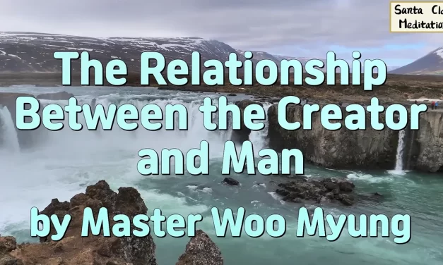🌌 The Relationship Between the Creator and Man: Understanding Our Origin and Salvation | Master Woo Myung | Santa Clara Meditation