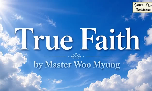 🌌 True Faith: enlightenment and becoming one with Truth | Master Woo Myung | Santa Clara Meditation