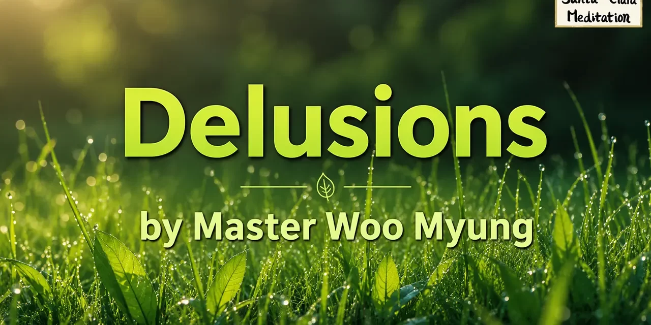 🌌 Delusions: The False Demon Within God’s Temple | Master Woo Myung | Santa Clara Meditation