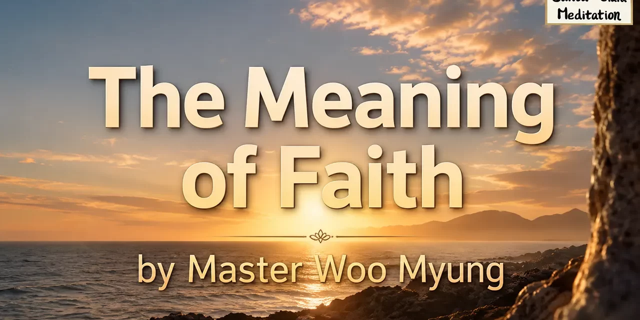 π The Meaning of Faith: real belief is becoming Truth | Master Woo Myung | Santa Clara Meditation