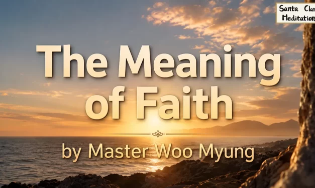🌈 The Meaning of Faith: real belief is becoming Truth | Master Woo Myung | Santa Clara Meditation