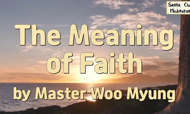 🌈 The Meaning of Faith: real belief is becoming Truth | Master Woo Myung | Santa Clara Meditation