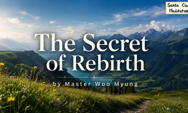 🌺 The Secret of Rebirth: Becoming God Through Repentance and Forgiveness | Master Woo Myung | Santa Clara Meditation