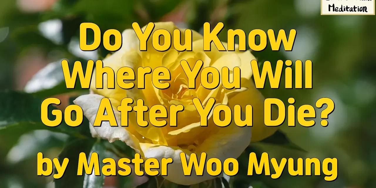🌌 Do You Know Where You Will Go After You Die?: resurrection while living | Master Woo Myung | Santa Clara Meditation