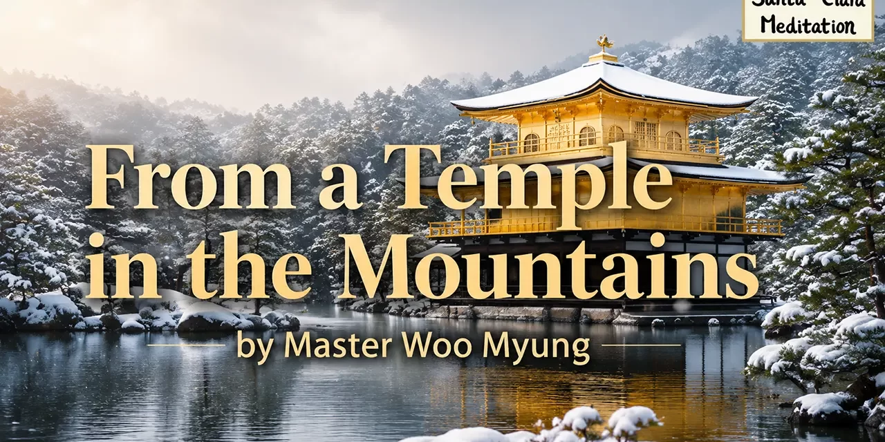 ๐๏ธ From a Temple in the Mountains: walking the Way by discarding the self | Master Woo Myung | Santa Clara Meditation