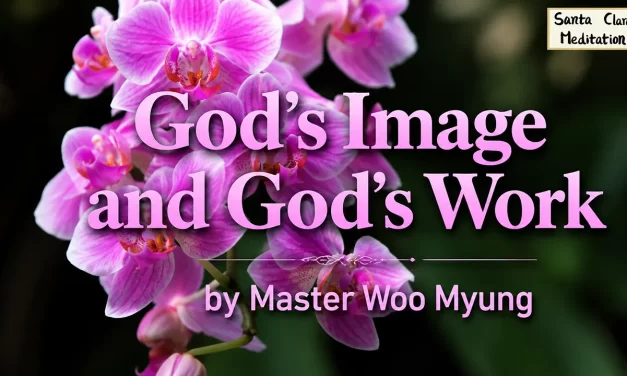 🌟 God’s Image and God’s Work: becoming the infinite emptiness of the Creator | Master Woo Myung | Santa Clara Meditation