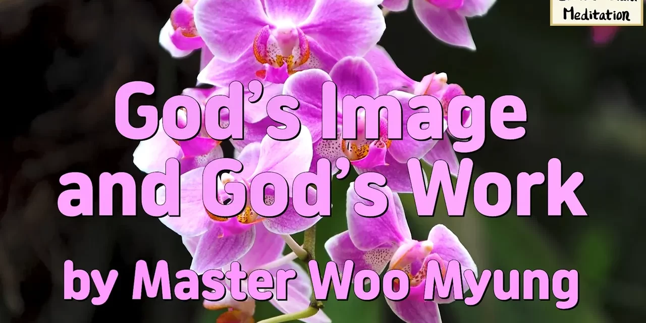🌟 God’s Image and God’s Work: becoming the infinite emptiness of the Creator | Master Woo Myung | Santa Clara Meditation