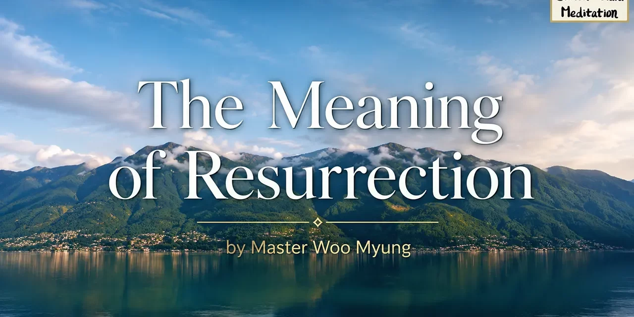 😊 The Meaning of Resurrection: rebirth as the Soul and Spirit of the Creator | Master Woo Myung | Santa Clara Meditation