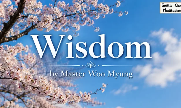 🎈 Wisdom: True Knowing Comes Only from the Consciousness of God | Master Woo Myung | Santa Clara Meditation