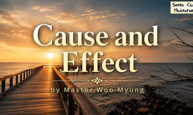 🔁 Cause and Effect: Karma, Action, and Freedom Through Cleansing the Mind | Master Woo Myung | Santa Clara Meditation