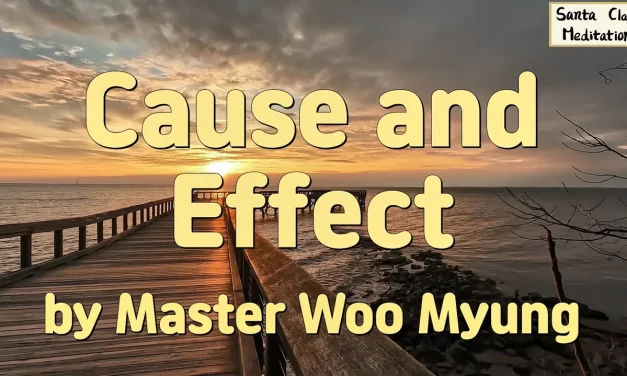 🔁 Cause and Effect: Karma, Action, and Freedom Through Cleansing the Mind | Master Woo Myung | Santa Clara Meditation