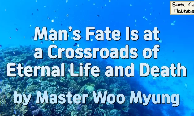 🌌 Man’s Fate at the Crossroads: Eternal Life or Death? | Master Woo Myung | Santa Clara Meditation