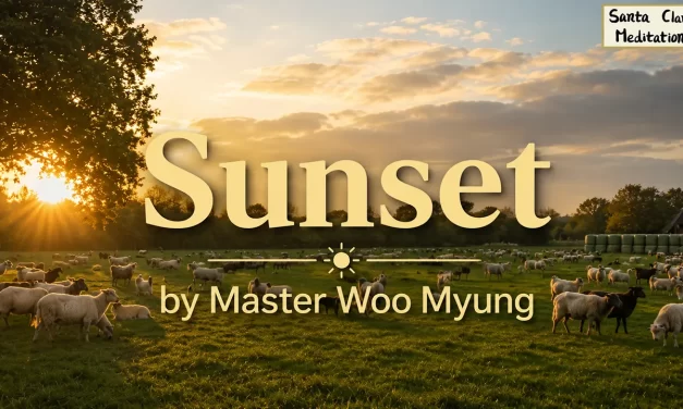 🌇 Sunset: Life Doesn’t Come Twice – Awaken Before Regret | Master Woo Myung | Santa Clara Meditation