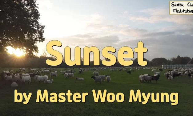 🌇 Sunset: Life Doesn’t Come Twice – Awaken Before Regret | Master Woo Myung | Santa Clara Meditation