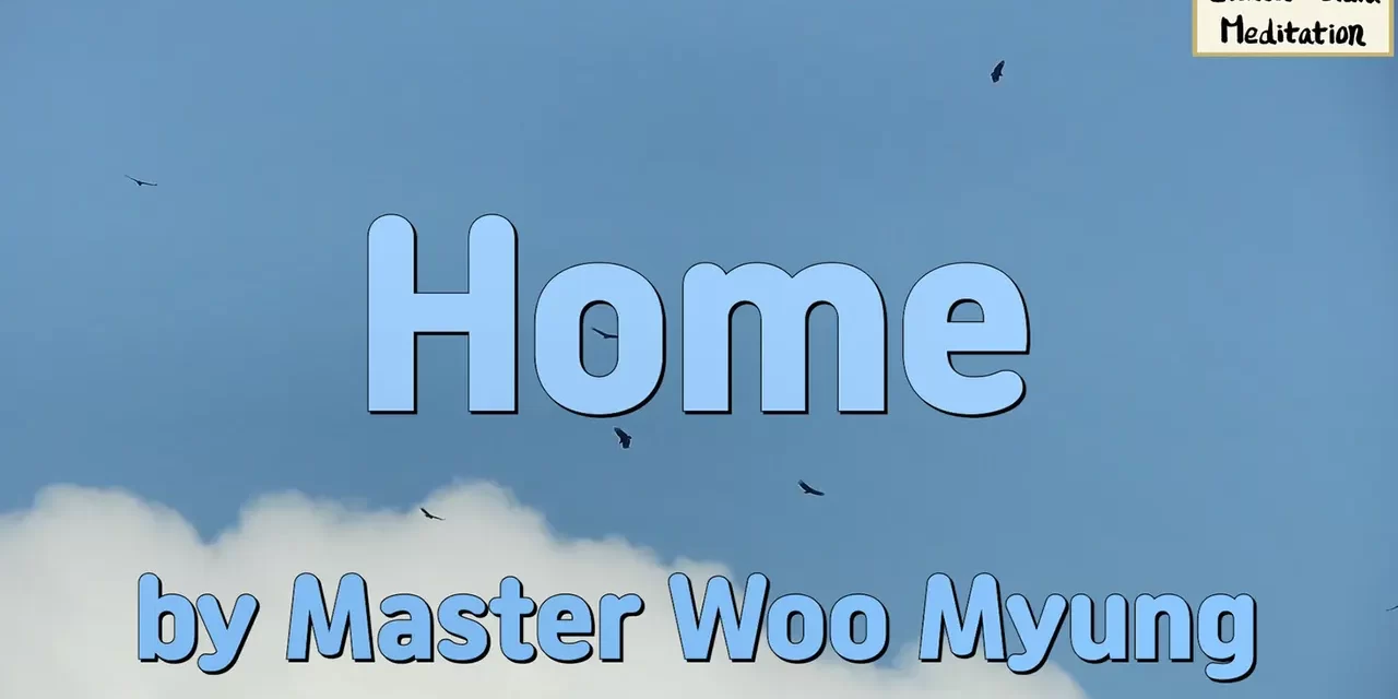 🌸 Home: The True Home Is Found in the Empty Sky of the Mind | Master Woo Myung | Santa Clara Meditation