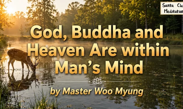 🌈 God, Buddha, and Heaven Are Within Man’s Mind | Master Woo Myung | Santa Clara Meditation