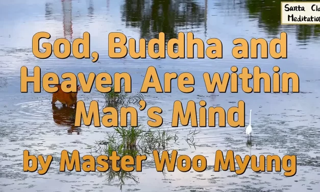 🌈 God, Buddha, and Heaven Are Within Man’s Mind | Master Woo Myung | Santa Clara Meditation
