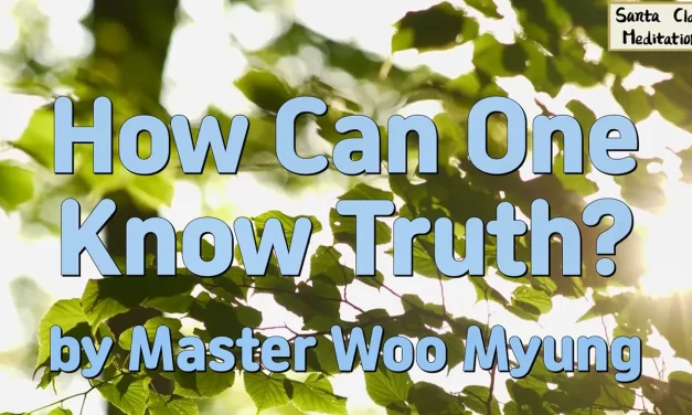 🔍 How Can One Know Truth?: The Path to Becoming Truth Itself | Master Woo Myung | Santa Clara Meditation
