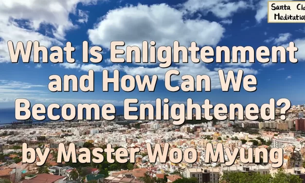 ✨ What Is Enlightenment and How Can We Become Enlightened?: true self mind discovery heart truth | Master Woo Myung | Santa Clara Meditation