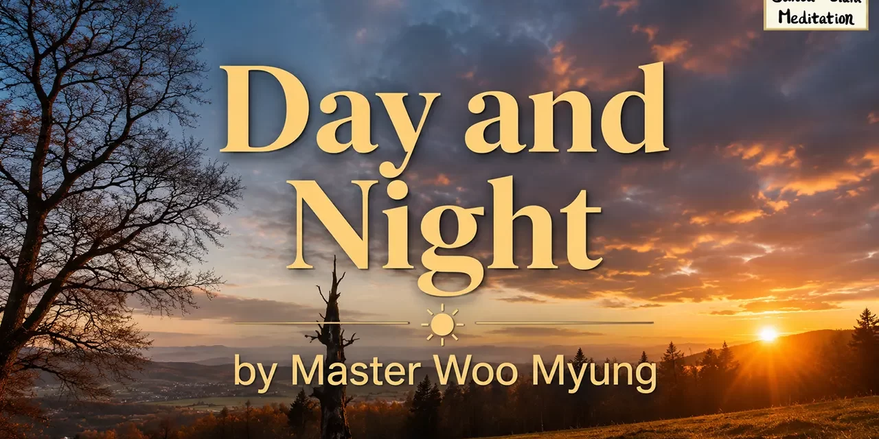 🌞 Day and Night: Be Without Discrimination, Whether in Wealth or Poverty | Master Woo Myung | Santa Clara Meditation