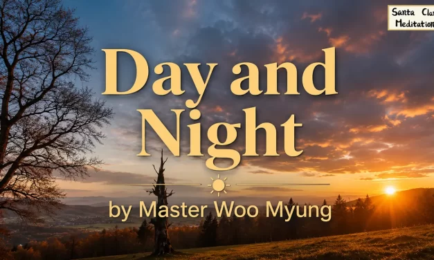🌞 Day and Night: Be Without Discrimination, Whether in Wealth or Poverty | Master Woo Myung | Santa Clara Meditation