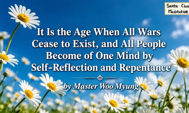 💫 It Is the Age When All Wars Cease to Exist, and All People Become of One Mind by Self-Reflection and Repentance | Master Woo Myung