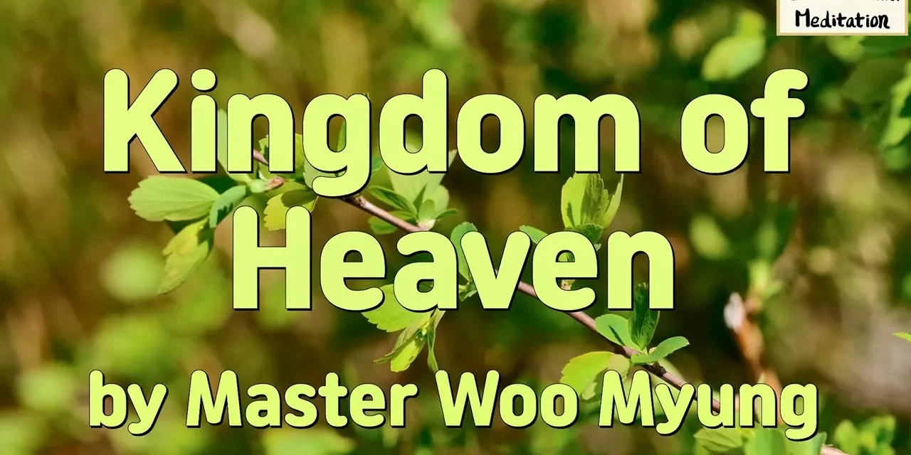🌟 Kingdom of Heaven Exists Now, Not in the Void | Master Woo Myung | Santa Clara Meditation