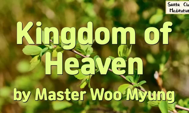 🌟 Kingdom of Heaven Exists Now, Not in the Void | Master Woo Myung | Santa Clara Meditation