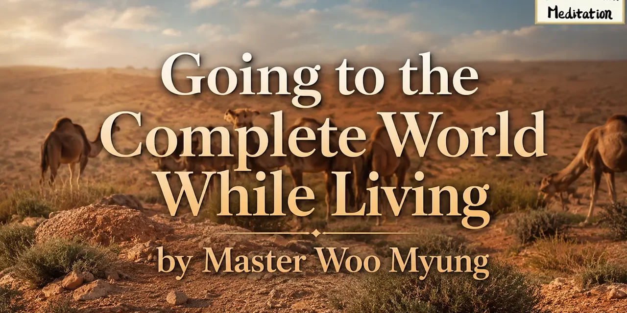 🌄 Going to the Complete World While Living: What It Truly Means to Enter Heaven | Master Woo Myung | Santa Clara Meditation