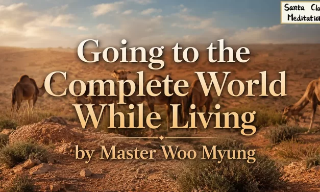 🌄 Going to the Complete World While Living: What It Truly Means to Enter Heaven | Master Woo Myung | Santa Clara Meditation