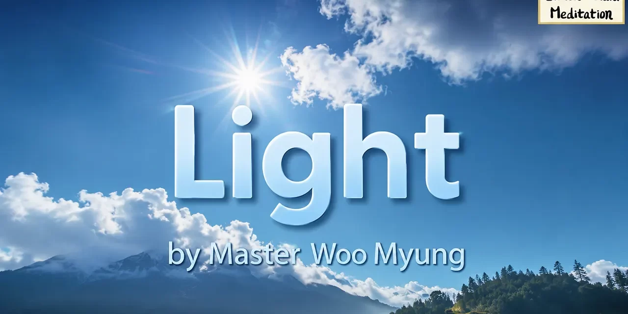 🌟 Light: From Blame and Attachment to Awakening Through the Universe’s Will | Master Woo Myung | Santa Clara Meditation