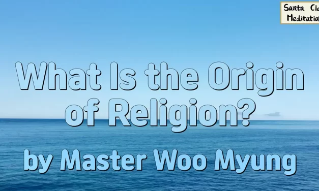 🌐 What Is the Origin of Religion?: Truth Beyond Names and Forms | Master Woo Myung | Santa Clara Meditation