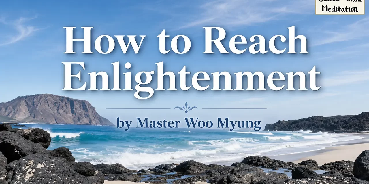 🌠 How to Reach Enlightenment: From Illusion to the Universe Mind of God | Master Woo Myung | Santa Clara Meditation