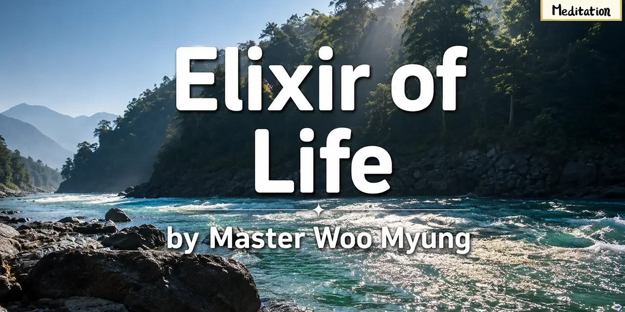 🧪 Elixir of Life: Understanding Nature’s Order and the Truth That Simply Exists | Master Woo Myung | Santa Clara Meditation