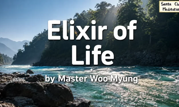 🧪 Elixir of Life: Understanding Nature’s Order and the Truth That Simply Exists | Master Woo Myung | Santa Clara Meditation